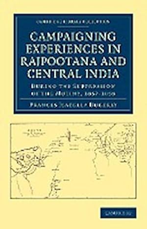 Bild des Verkufers fr Campaigning Experiences in Rajpootana and Central India : During the Suppression of the Mutiny, 1857 1858 zum Verkauf von AHA-BUCH GmbH