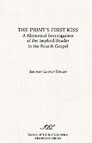 Bild des Verkufers fr The Print's First Kiss : A Rhetorical Investigation of the Implied Reader in the Fourth Gospel zum Verkauf von AHA-BUCH GmbH