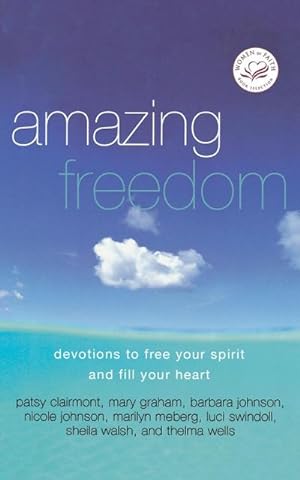 Seller image for Amazing Freedom : Devotions to Free Your Spirit and Fill Your Heart for sale by AHA-BUCH GmbH