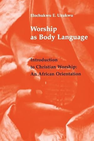 Bild des Verkufers fr Worship as Body Language : Introduction to Christian Worship: An Africa Orientation zum Verkauf von AHA-BUCH GmbH