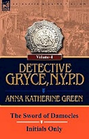 Seller image for Detective Gryce, N. Y. P. D. : Volume: 4-The Sword of Damocles and Initials Only for sale by AHA-BUCH GmbH