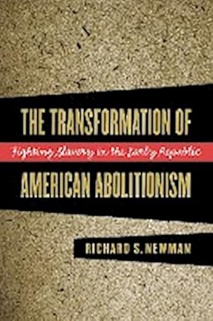 Seller image for The Transformation of American Abolitionism : Fighting Slavery in the Early Republic for sale by AHA-BUCH GmbH