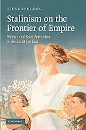 Bild des Verkufers fr Stalinism on the Frontier of Empire : Women and State Formation in the Soviet Far East zum Verkauf von AHA-BUCH GmbH