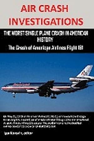 Bild des Verkufers fr Air Crash Investigations : The Worst Single Plane Crash in American History, the Crash of American Airlines Flight 191 zum Verkauf von AHA-BUCH GmbH