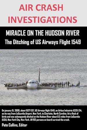 Bild des Verkufers fr AIR CRASH INVESTIGATIONS MIRACLE ON THE HUDSON RIVER The Ditching of US Airways Flight 1549 zum Verkauf von AHA-BUCH GmbH