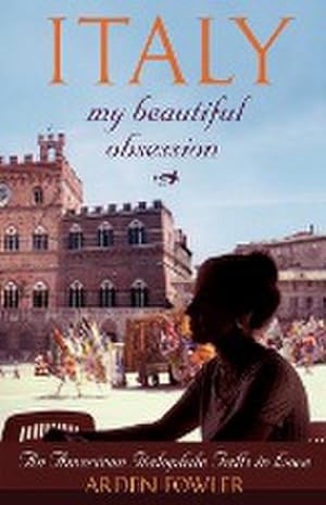 Image du vendeur pour Italy, My Beautiful Obsession : An American Italophile Falls in Love mis en vente par AHA-BUCH GmbH