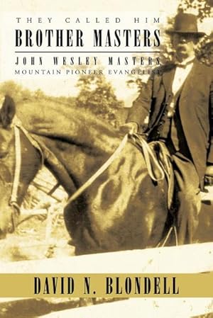 Seller image for They Called Him Brother Masters : John Wesley Masters, Mountain Pioneer Evangelist for sale by AHA-BUCH GmbH