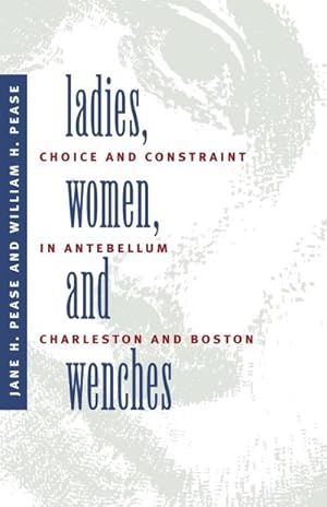Bild des Verkufers fr Ladies, Women, and Wenches : Choice and Constraint in Antebellum Charleston and Boston zum Verkauf von AHA-BUCH GmbH