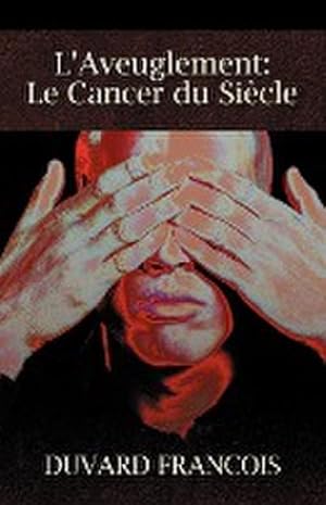 Image du vendeur pour L'Aveuglement : Le Cancer Du Siecle: Un Aveugle Progessiste mis en vente par AHA-BUCH GmbH