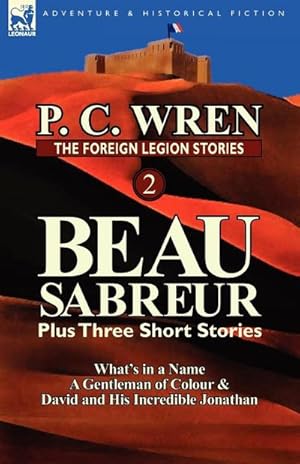 Bild des Verkufers fr The Foreign Legion Stories 2 : Beau Sabreur Plus Three Short Stories: What's in a Name, a Gentleman of Colour & David and His Incredible Jonathan zum Verkauf von AHA-BUCH GmbH