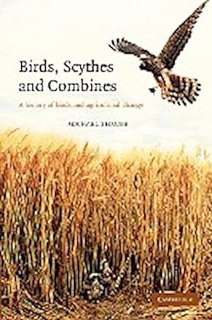 Bild des Verkufers fr Birds, Scythes and Combines : A History of Birds and Agricultural Change zum Verkauf von AHA-BUCH GmbH