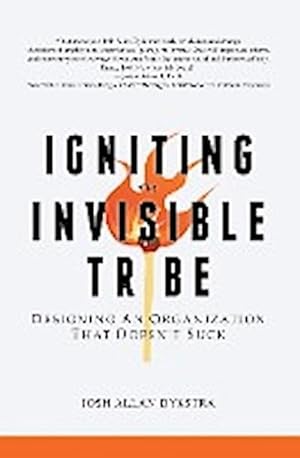 Bild des Verkufers fr Igniting the Invisible Tribe : Designing An Organization That Doesn't Suck zum Verkauf von AHA-BUCH GmbH