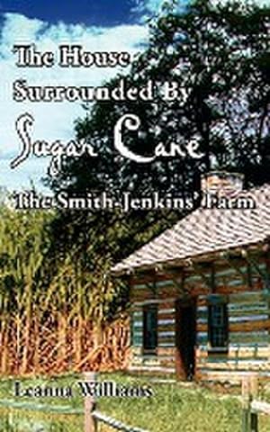Bild des Verkufers fr The House Surrounded By Sugar Cane : The Smith-Jenkins' Farm zum Verkauf von AHA-BUCH GmbH