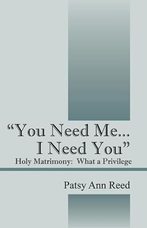 Seller image for You Need Me.I Need You" : Holy Matrimony-What a Privilege for sale by AHA-BUCH GmbH