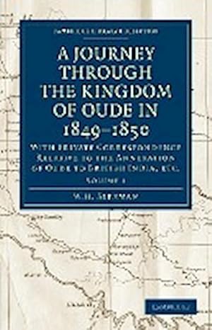 Bild des Verkufers fr A Journey Through the Kingdom of Oude in 1849 1850 : With Private Correspondence Relative to the Annexation of Oude to British India, Etc. zum Verkauf von AHA-BUCH GmbH