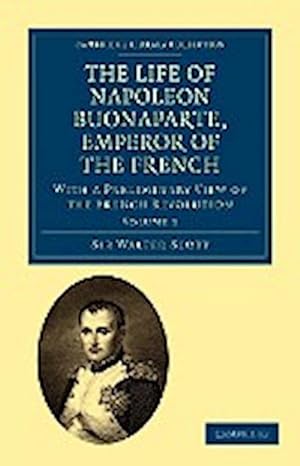 Seller image for The Life of Napoleon Buonaparte, Emperor of the French : With a Preliminary View of the French Revolution for sale by AHA-BUCH GmbH
