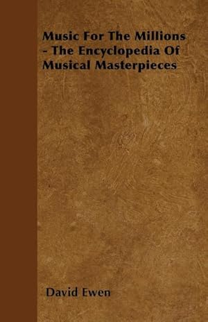 Seller image for Music for the Millions - The Encyclopedia of Musical Masterpieces for sale by AHA-BUCH GmbH