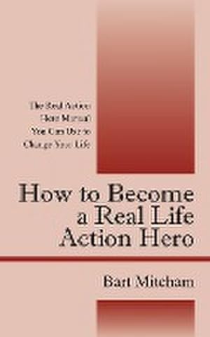 Seller image for How to Become a Real Life Action Hero : The Real Action Hero Manual You Can Use to Change Your Life for sale by AHA-BUCH GmbH