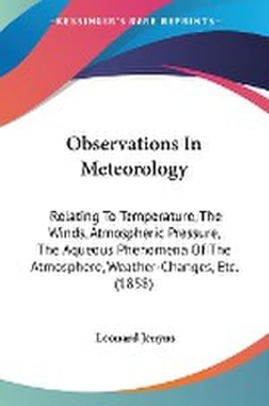 Immagine del venditore per Observations In Meteorology : Relating To Temperature, The Winds, Atmospheric Pressure, The Aqueous Phenomena Of The Atmosphere, Weather-Changes, Etc. (1858) venduto da AHA-BUCH GmbH