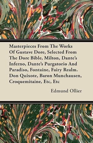 Seller image for Masterpieces From The Works Of Gustave Dore, Selected From The Dore Bible, Milton, Dante's Inferno, Dante's Purgatorio And Paradiso, Fontaine, Fairy Realm. Don Quixote, Baron Munchausen, Croquemitaine, Etc, Etc for sale by AHA-BUCH GmbH