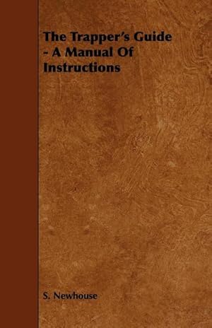 Image du vendeur pour The Trapper's Guide - A Manual of Instructions mis en vente par AHA-BUCH GmbH