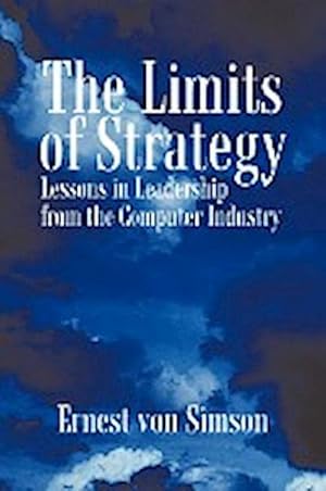 Immagine del venditore per The Limits of Strategy : Lessons in Leadership from the Computer Industry venduto da AHA-BUCH GmbH