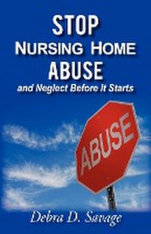 Seller image for Stop Nursing Home Abuse and Neglect Before It Starts for sale by AHA-BUCH GmbH