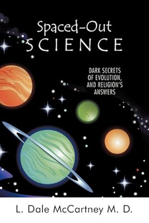 Image du vendeur pour Spaced-Out Science : Dark Secrets of Evolution, and Religion's Answers mis en vente par AHA-BUCH GmbH