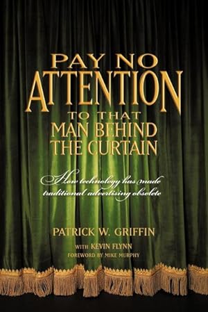 Seller image for Pay No Attention to That Man Behind the Curtain : How Technology Has Made Traditional Advertising Obsolete for sale by AHA-BUCH GmbH