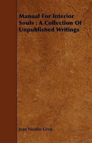 Image du vendeur pour Manual for Interior Souls : A Collection of Unpublished Writings mis en vente par AHA-BUCH GmbH