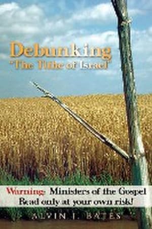 Seller image for Debunking "The Tithe of Israel" : Warning: Ministers of the Gospel Read only at your own risk! for sale by AHA-BUCH GmbH