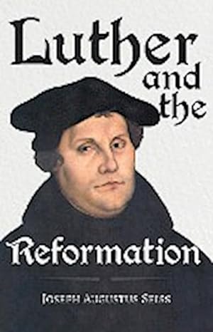 Seller image for Luther and the Reformation - The Life-Springs of our Liberties : With The Essay Seiss, 1823 - 1904, The Wonderful Testimonies Compiled By Grenville Kleiser for sale by AHA-BUCH GmbH