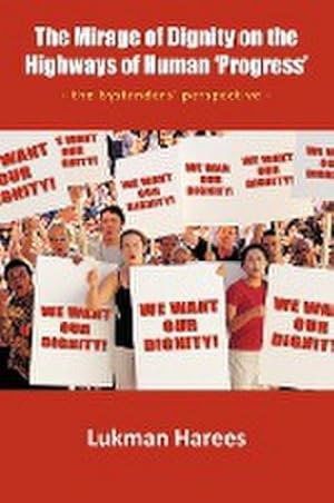 Seller image for The Mirage of Dignity on the Highways of Human 'Progress' : The Bystanders' Perspective for sale by AHA-BUCH GmbH