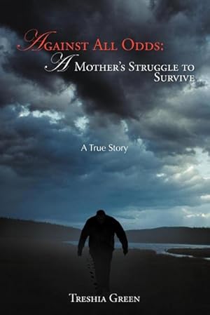 Imagen del vendedor de Against All Odds : A Mother's Struggle to Survive: A True Story a la venta por AHA-BUCH GmbH