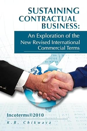 Immagine del venditore per Sustaining Contractual Business : An Exploration of the New Revised International Commercial Terms: Incoterms2010 venduto da AHA-BUCH GmbH