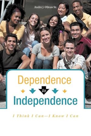 Seller image for Dependence to Independence : I Think I Can-I Know I Can for sale by AHA-BUCH GmbH