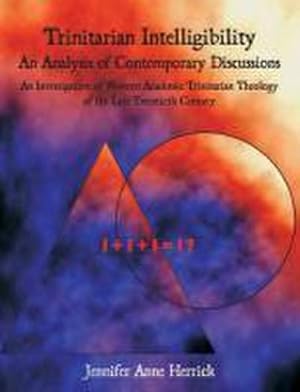 Seller image for Trinitarian Intelligibility - An Analysis of Contemporary Discussions : An Investigation of Western Academic Trinitarian Theology of the Late Twentieth Century for sale by AHA-BUCH GmbH