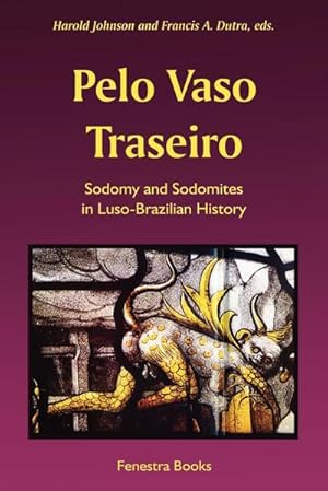 Imagen del vendedor de Pelo Vaso Traseiro : Sodomy and Sodomites in Luso-Brazilian History a la venta por AHA-BUCH GmbH