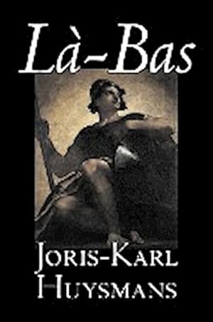 Imagen del vendedor de La-bas by Joris-Karl Huysmans, Fiction, Classics, Literary, Action & Adventure a la venta por AHA-BUCH GmbH