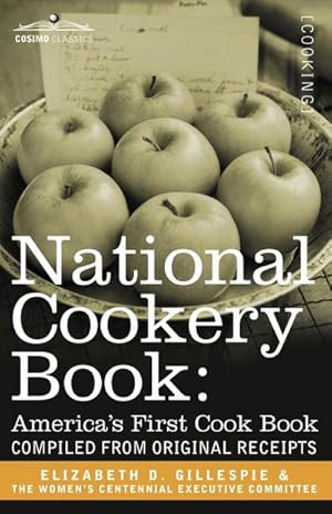 Immagine del venditore per National Cookery Book : America's First Cook Book - Compiled from Original Receipts venduto da AHA-BUCH GmbH