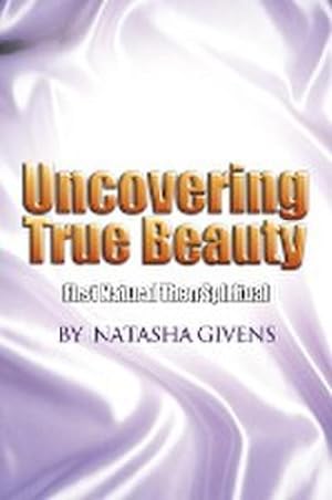 Imagen del vendedor de Uncovering True Beauty : First Natural Then Spiritual a la venta por AHA-BUCH GmbH