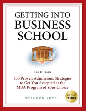 Seller image for Getting into Business School : 100 Proven Admissions Strategies to Get You Accepted at the MBA Program of Your Choice for sale by AHA-BUCH GmbH