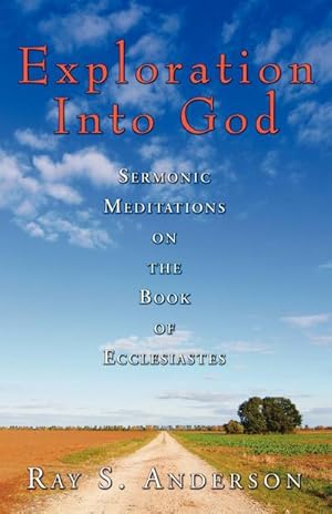 Seller image for Exploration Into God : Sermonic Meditations on the Book of Ecclesiastes for sale by AHA-BUCH GmbH