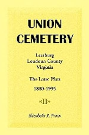 Bild des Verkufers fr Union Cemetery, Leesburg, Loudoun County, Virginia, the Later Plats, 1880-1995 zum Verkauf von AHA-BUCH GmbH