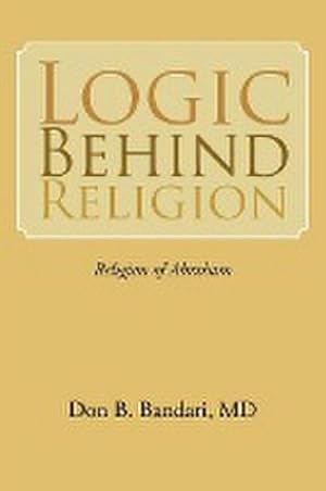 Seller image for LOGIC BEHIND RELIGION : Religion of Abraham for sale by AHA-BUCH GmbH