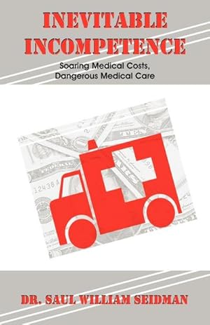 Image du vendeur pour Inevitable Incompetence : Soaring Medical Costs, Dangerous Medical Care mis en vente par AHA-BUCH GmbH