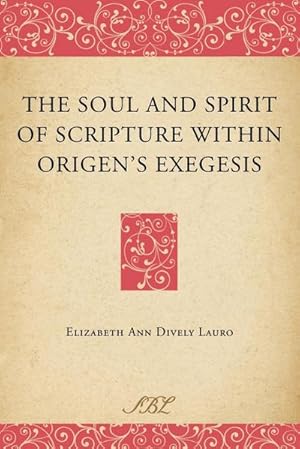 Bild des Verkufers fr The Soul and Spirit of Scripture Within Origen's Exegesis zum Verkauf von AHA-BUCH GmbH