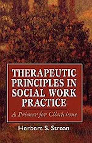 Bild des Verkufers fr Therapeutic Principles in Social Work Practice : A Primer for Clinicians zum Verkauf von AHA-BUCH GmbH