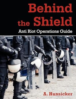 Seller image for Behind the Shield : Anti-Riot Operations Guide for sale by AHA-BUCH GmbH