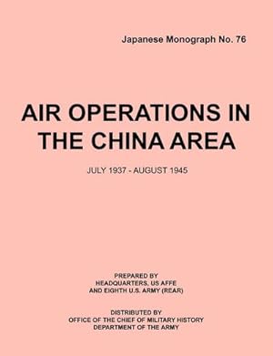 Imagen del vendedor de Air Operations in the China Area, July 1937 - August 1945 (Japanese Monograph no. 37) a la venta por AHA-BUCH GmbH